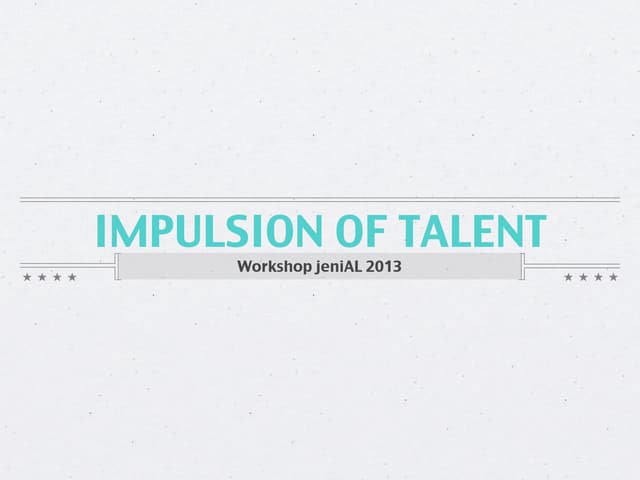 Impulsion of Talent - jenial 2013 Workshop