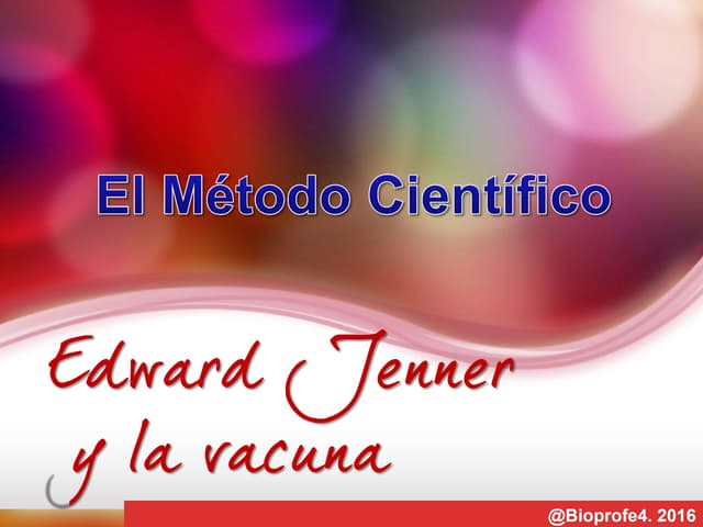 EL MÉTODO CIENTÍFICO: JENNER Y LA VACUNA