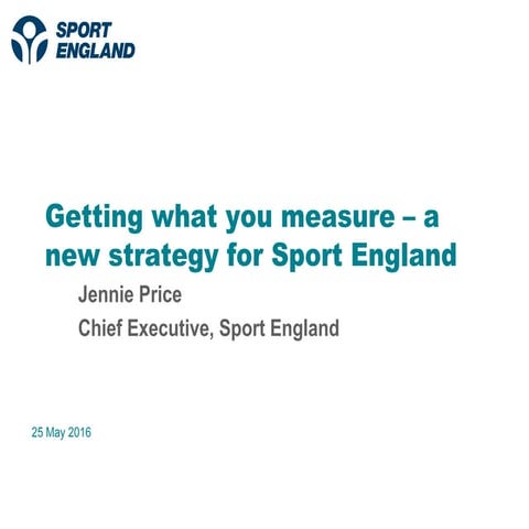 Getting what you measure - a new strategy for Sport England