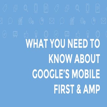 What You Need to Know About Google's Mobile First & Amp