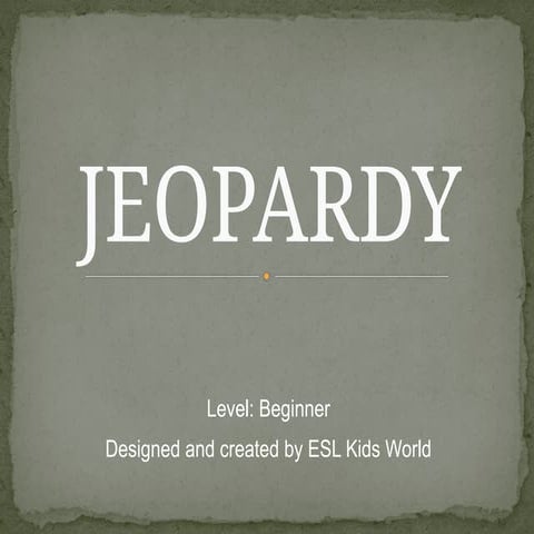 JEOPARDY for ESL kids- Level Beginner.pptx