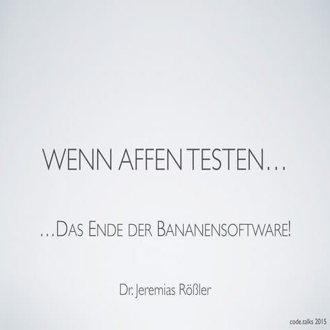 Dr. Jeremias Rößler - Wenn Affen Testen - Das Ende der Bananensoftware - code...
