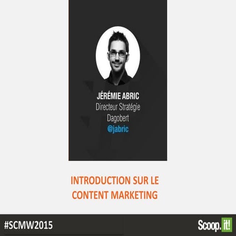 #SCMW2015 - Introduction sur le Content Marketing par Jeremie Abric