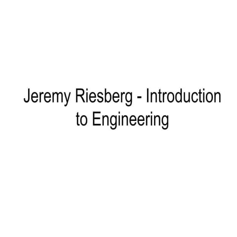 Jeremy riesberg -  introduction to engineering