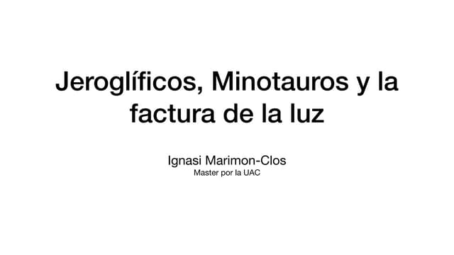Jeroglificos, Minotauros y la factura de la luz