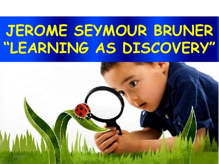 Jerome Bruner Learning as Discovery