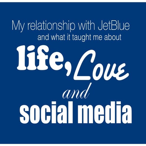 My Relationship with JetBlue and what it Taught Me about Life, Love and Socia...