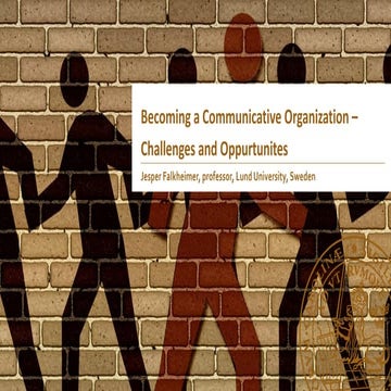 Jesper Falkheimer - Becoming a Communicative Organization – Challenges and Op...