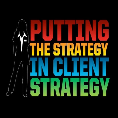 Putting the Strategy in Client Strategy