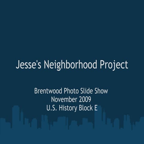 Jesse S Brentwood Slide Show Neighborhood Proj