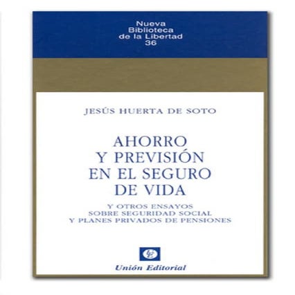 Jesús huerta de soto   ahorro y previsión en el seguro de vida