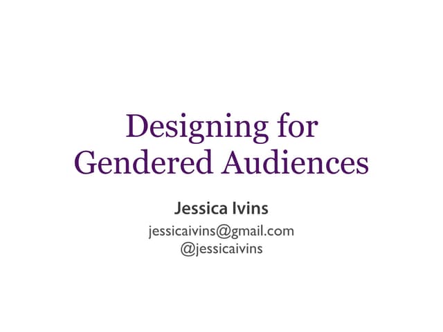 Jessica Ivins: Designing for Gendered Audiences [February 2015]