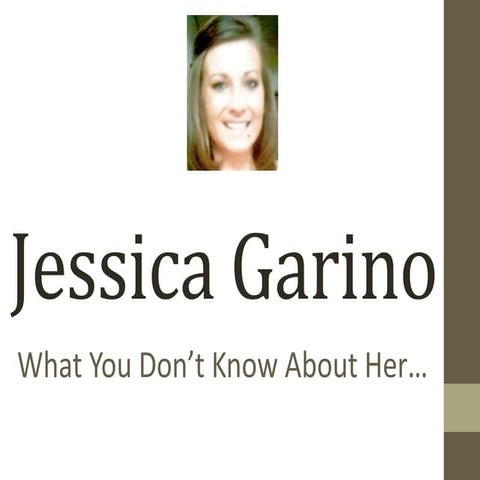 Jessica Garino...What You Do Not Know About Her
