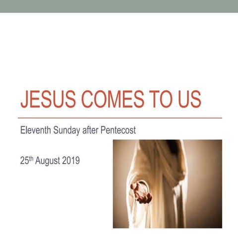 Jesus comes to us 250819 | PPTX