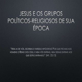 Jesus e os grupos políticos religio...