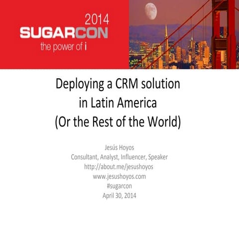 Deploying a #CRM solution in Latin America (Or the Rest of the World). #sugarcon
