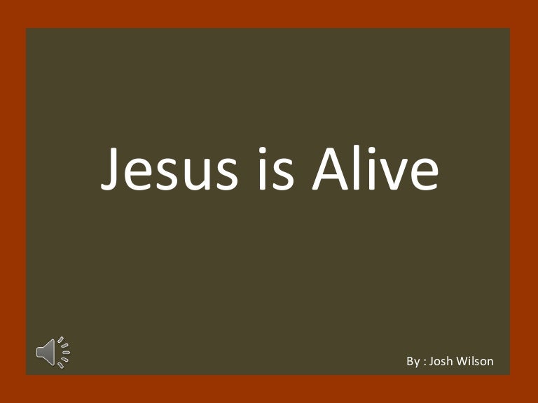 Jesus is alive josh wilson