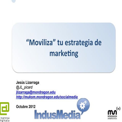 Indusmedia 2012. Moviliza tu estrategia de Marketing. Jesus Lizarraga