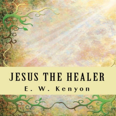 Jesus the Healer - E.W. Kenyon_180418212425.pdf