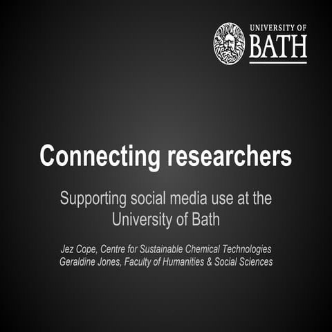 Jez Cope Connecting Researchers: supporting social media use at the Universit...