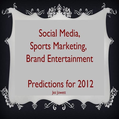 Jez jowett social media, digital, sports and marketing  predictions for 2012