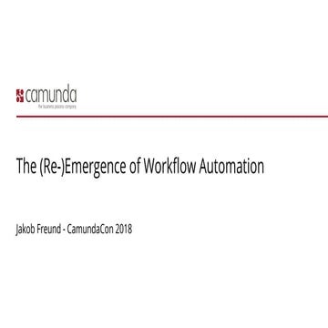 CamundaCon 2018: The (Re-)Emergence of Workflow Automation (Keynote) (Camunda)