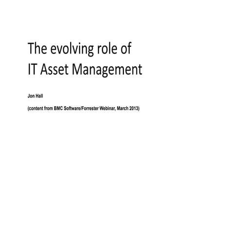 The Evolving Role of IT Asset Management (content from BMC/Forrester Webinar)