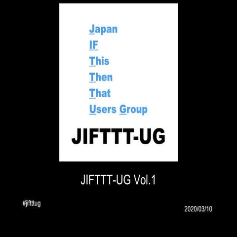 JIFTTT-UG Vol.1 Introduction&Lightning Talk