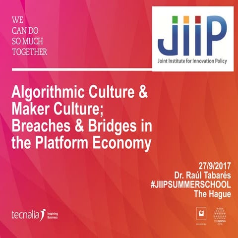 Algorithmic Culture & Maker Culture; Breaches and Bridges in the Platform Eco...