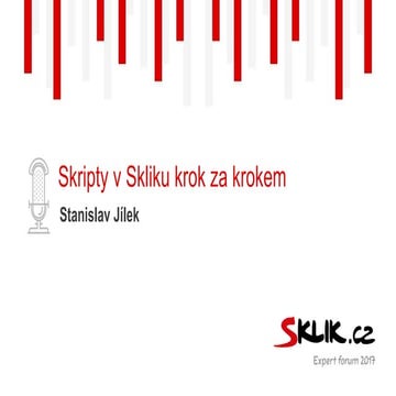 Skripty v Skliku krok za krokem - Sklik Expert forum 2017