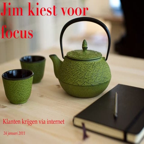 Jim kiest voor focus - klanten krijgen via internet