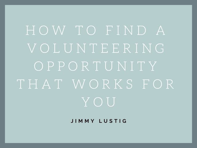 Jimmy Lustig | How to Find a Volunteering Opportunity that Works for You