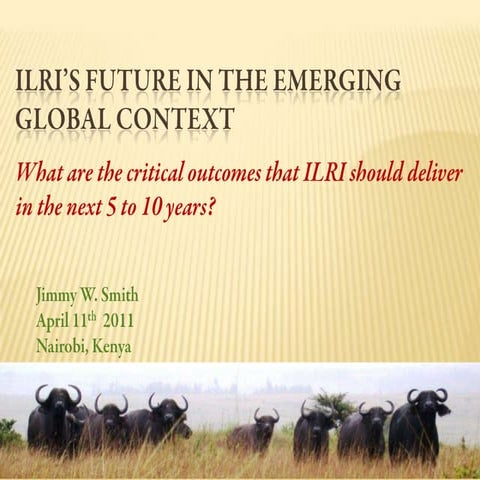 ILRI’s Future in the Emerging Global Context: What are the critical outcomes ...