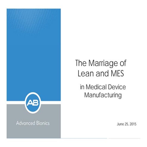 The Marriage of Lean and MES in Medical Device Manufacturing - Jim Robinson, Advanced Bionics