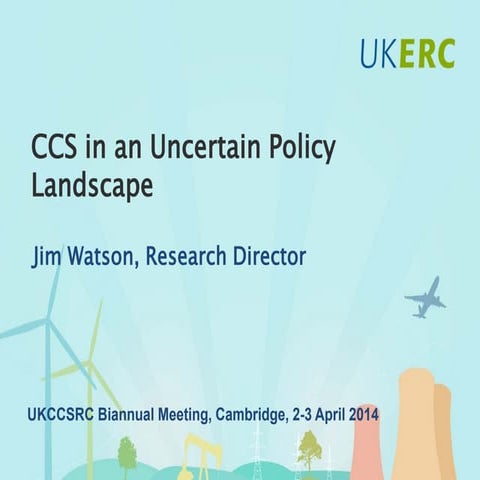 CCS in an uncertain policy landscape - Prof Jim Watson at the UKCCSRC Biannua...