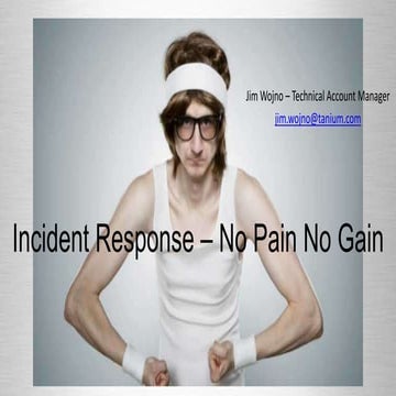 Jim Wojno: Incident Response - No Pain, No Gain!