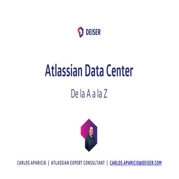 [DEISER Talks] "Atlassian Data Center: De la A a la Z" - Carlos Aparicio