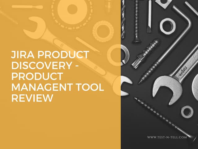 Jira product discovery - product managent tool review - Test-n-Tell.com