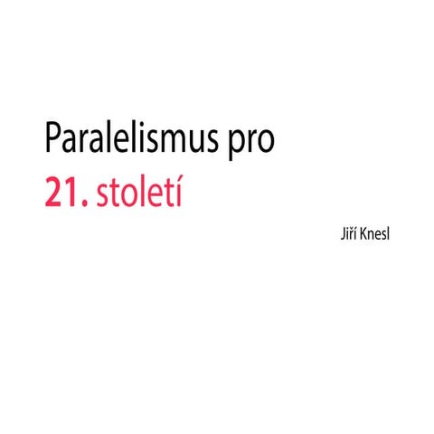 Jiří Knesl - Techniky paralelního programování pro 21. století