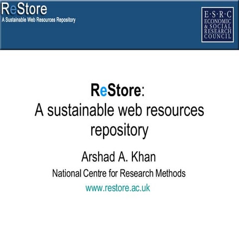 ReStore: A sustainable web resources repository, Arshad Khan, National Centre for Research Methods