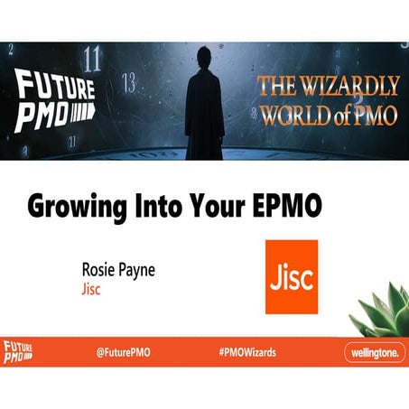 Growing into Your EPMO - Rosie Payne - Jisc | FuturePMO
