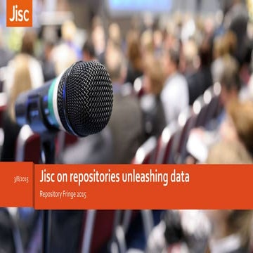 Jisc on repositories unleashing data - Daniela Duca