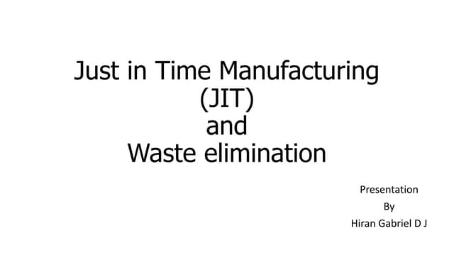 Just in time manufacturing and waste elimination