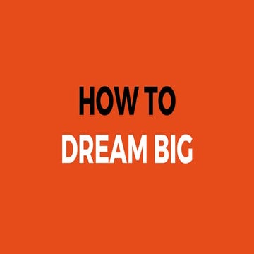 How To Dream Big
