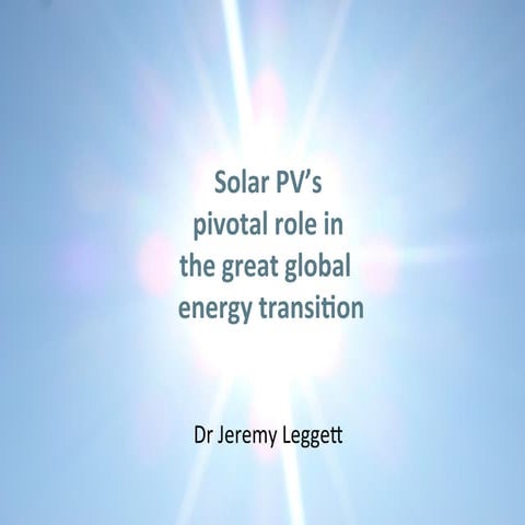 IEEE PVSC presentation: Solar PV’s pivotal role in the great global energy tr...