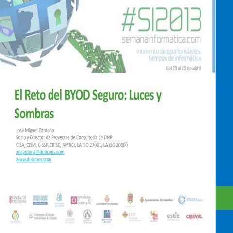 Jm. cardona el reto del byod seguro. luces y sombras semanainformatica.com 2013