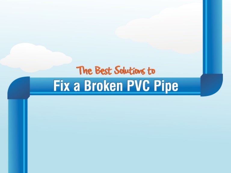 The Best Solutions to Fix a Broken PVC Pipe