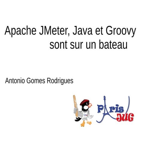 "Apache JMeter, Java et Groovy sont sur un bateau" présentée au Paris JUG
