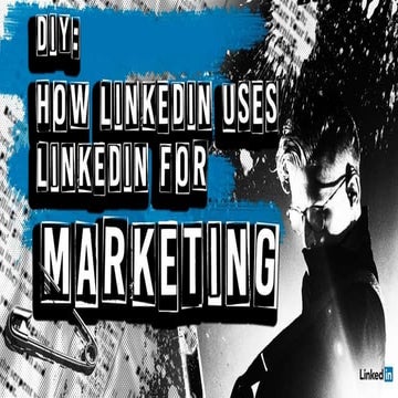DIY: How LinkedIn Uses LinkedIn for Marketing