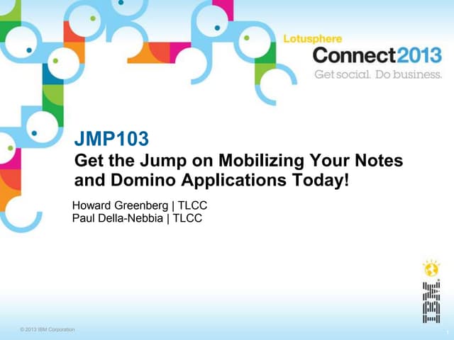 Get the Jump on Mobilizing your Notes and Domino Applications Today!  (JMP103...